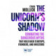 The Unicorn's Shadow: Combating the Dangerous Myths That Hold Back Startups, Founders, and Investors
