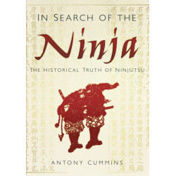 In Search of the Ninja: The Historical Truth of Ninjutsu