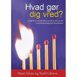 Hvad gør dig vred?: 10 trin til at transformere vrede så alle vinder - med Ikkevoldelig Kommunikation