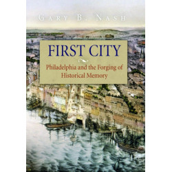 First City: Philadelphia and the Forging of Historical Memory