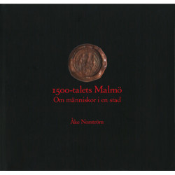 1500-talets Malmö : om människor i en stad: om människor i en stad