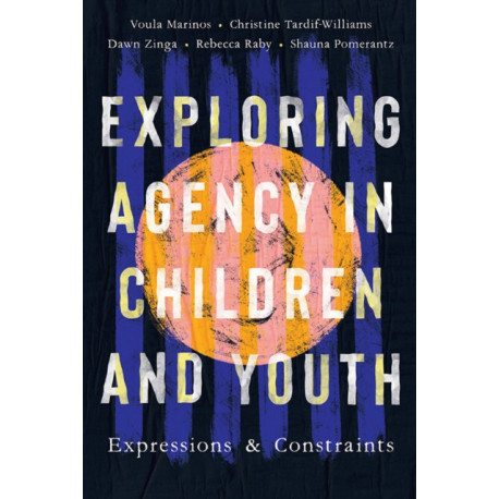 Exploring Agency in Children and Youth: Expressions and Constraints