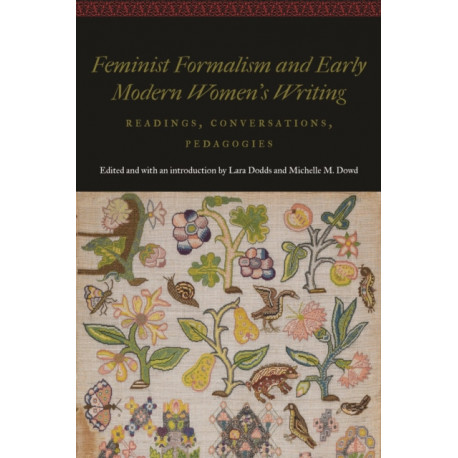 Feminist Formalism and Early Modern Women's Writing: Readings, Conversations, Pedagogies