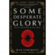 Some Desperate Glory: The First World War the Poets Knew