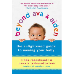 Beyond Ava & Aiden: The Enlightened Guide to Naming Your Baby