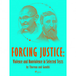 Forcing Justice: Violence and Nonviolence in Selected Texts by Thoreau and Gandhi