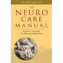 Neuro Care Manual: A Guide to Neurology for Nurses & Family Carers