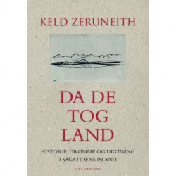 Da de tog land: Historie, drømme og digtning i sagatidens Island