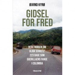 Gidsel for fred: Beretningen om Ulrik Schultz' 223 dage som guerillaens fange i Colombia