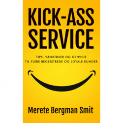 KICK-ASS SERVICE: Tips, værktøjer og genveje til flere begejstrede og loyale kunder