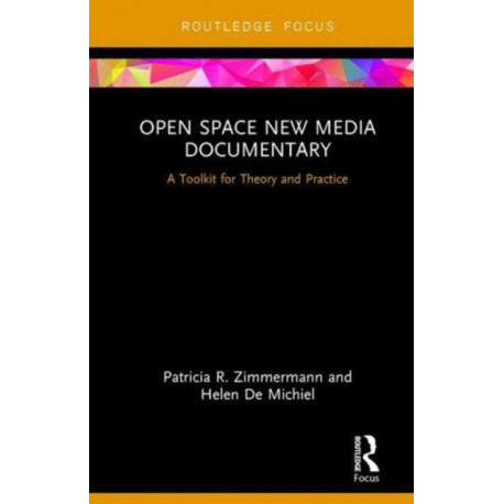 Open Space New Media Documentary: A Toolkit for Theory and Practice
