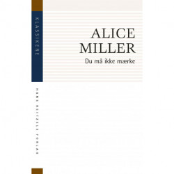 Du må ikke mærke: Psykoanalysen og forræderiet mod barnet