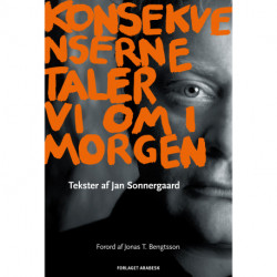 Konsekvenserne taler vi om i morgen: Tekster af Jan Sonnergaard