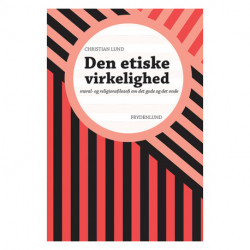 Den etiske virkelighed: moral- og religionsfilosofi om det gode og det onde