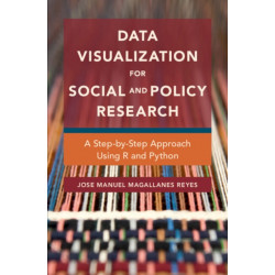 Data Visualization for Social and Policy Research: A Step-by-Step Approach Using R and Python