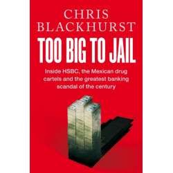 Too Big to Jail: Inside HSBC, the Mexican Drug Cartels and the Greatest Banking Scandal of the Century