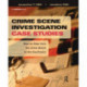 Crime Scene Investigation Case Studies: Step by Step from the Crime Scene to the Courtroom