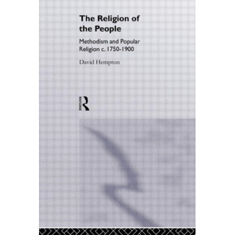 Religion of the People: Methodism and Popular Religion 1750-1900