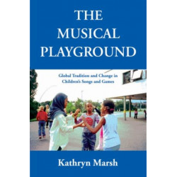 The Musical Playground: Global Tradition and Change in Children's Songs and Games