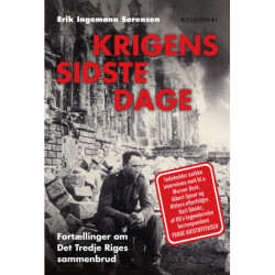 Krigens sidste dage: Fortællinger om Det Tredje Riges sammenbrud