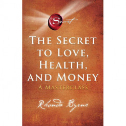 The Secret to Love, Health, and Money: A Masterclass