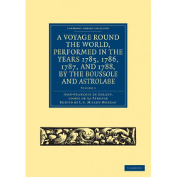 A Voyage round the World, Performed in the Years 1785, 1786, 1787, and 1788, by the Boussole and Astrolabe