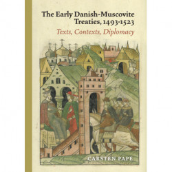 The Early Danish-Muscovite Treaties, 1493-1523: Texts, Contexts, Diplomacy