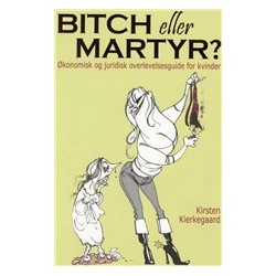 Bitch eller martyr?: økonomisk og juridisk overlevelsesguide for kvinder