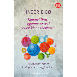 Kjønnsblind, kjønnsneutral ellr kjønnsbevisst? : pedagoger møter kolleger, barn og foreldre: pedagoger møter kolleger, barn og foreldre