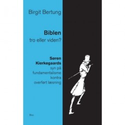 Biblen: tro eller viden: studier i Søren Kierkegaards syn på fundamentalisme kontra overført læsning