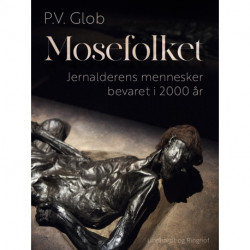 Mosefolket. Jernalderens mennesker bevaret i 2000 år