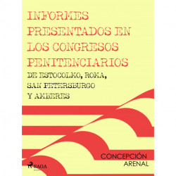 Informes presentados en los congresos penitenciarios de Estocolmo, Roma, San Petersburgo y Amberes
