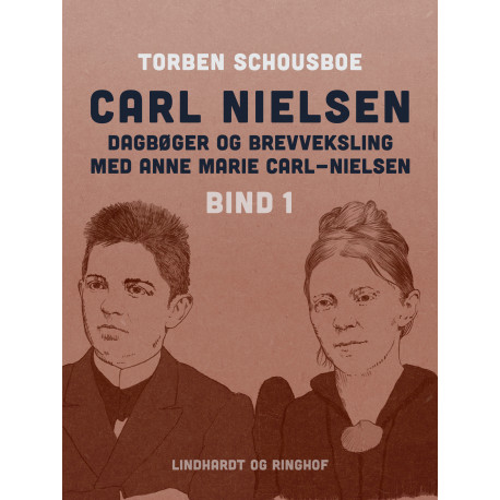 Carl Nielsen – dagbøger og brevveksling med Anne Marie Carl-Nielsen. Bind 1