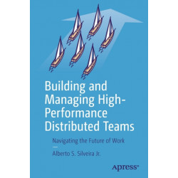 Building and Managing High-Performance Distributed Teams: Navigating the Future of Work