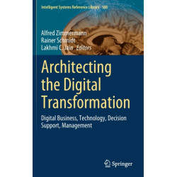 Architecting the Digital Transformation: Digital Business, Technology, Decision Support, Management