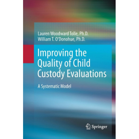 Improving the Quality of Child Custody Evaluations: A Systematic Model