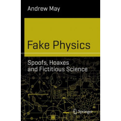 Fake Physics: Spoofs, Hoaxes and Fictitious Science
