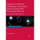 Gender and Political Marketing in the United States and the 2016 Presidential Election: An Analysis of Why She Lost