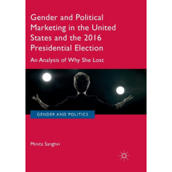 Gender and Political Marketing in the United States and the 2016 Presidential Election: An Analysis of Why She Lost