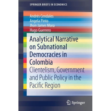 Analytical Narrative on Subnational Democracies in Colombia: Clientelism, Government and Public Policy in the Pacific Region