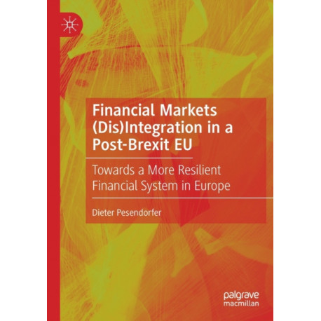 Financial Markets (Dis)Integration in a Post-Brexit EU: Towards a More Resilient Financial System in Europe