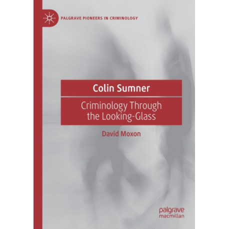 Colin Sumner: Criminology Through the Looking-Glass