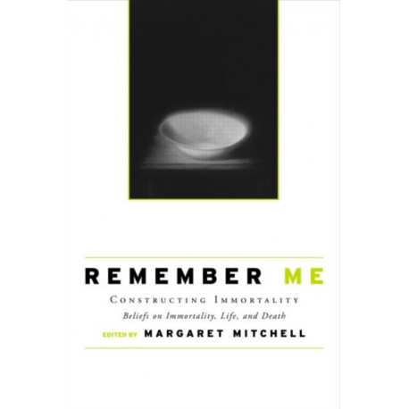 Remember Me: Constructing Immortality - Beliefs on Immortality, Life, and Death