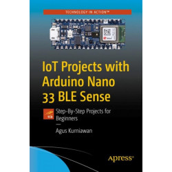IoT Projects with Arduino Nano 33 BLE Sense: Step-By-Step Projects for Beginners
