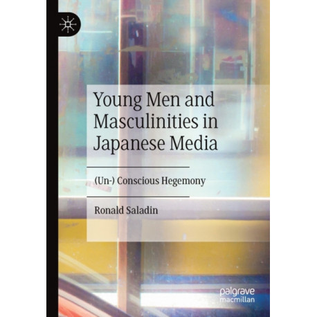 Young Men and Masculinities in Japanese Media: (Un-) Conscious Hegemony