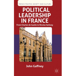 Political Leadership in France: From Charles de Gaulle to Nicolas Sarkozy
