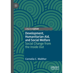Development, Humanitarian Aid, and Social Welfare: Social Change from the Inside Out