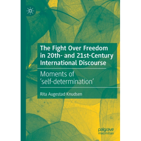 The Fight Over Freedom in 20th- and 21st-Century International Discourse: Moments of ‘self-determination’