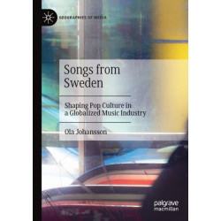Songs from Sweden: Shaping Pop Culture in a Globalized Music Industry