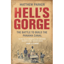Hell's Gorge: The Battle to Build the Panama Canal